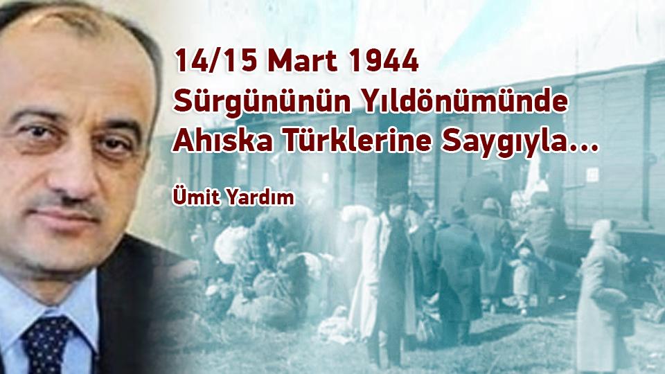 14/15 Mart 1944 Sürgününün Yıldönümünde Ahıska Türklerine Saygıyla… / Ümit Yardım