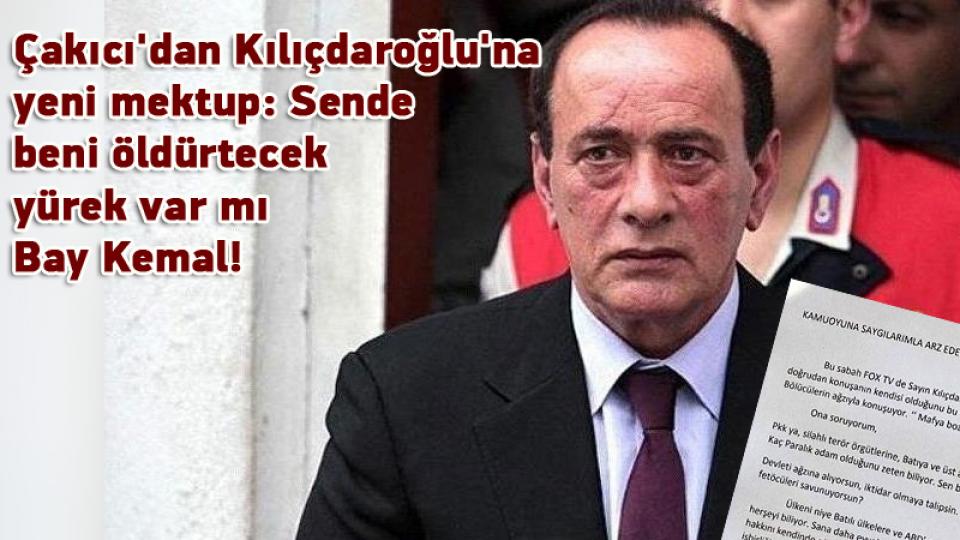 Çakıcı'dan Kılıçdaroğlu'na yeni mektup: Sende beni öldürtecek yürek var mı Bay Kemal!