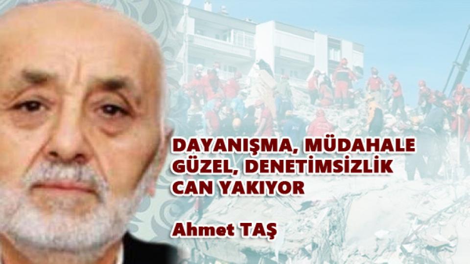 DAYANIŞMA, MÜDAHALE GÜZEL, DENETİMSİZLİK CAN YAKIYOR - Ahmet TAŞ