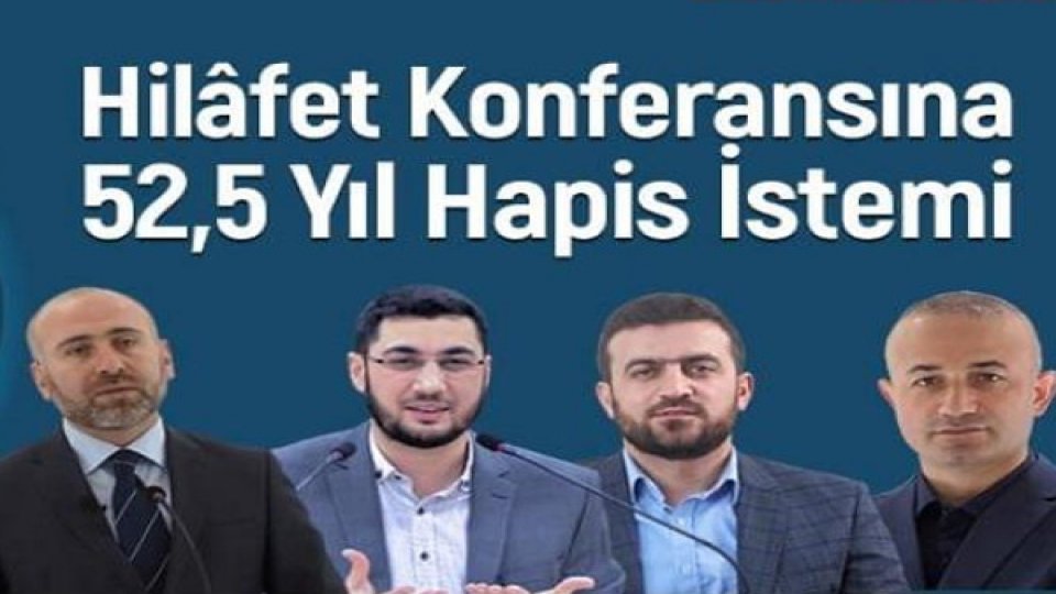 HİLAFET KONFERANSI’NA 52,5 YIL CEZA İSTEMİ