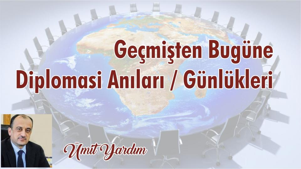 Geçmişten Bugüne Diplomasi Anıları / Günlükleri-Ümit Yardım