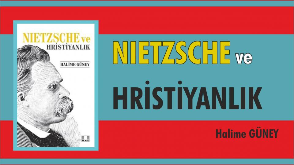 NIETZSCHE ve HRİSTİYANLIK/Halime Güney-İlke Yayıncılık