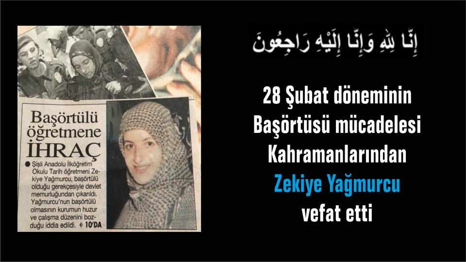 28 Şubat döneminde Başörtüsü mücadelesinin kahramanlarından Zekiye Yağmurcu vefat etti