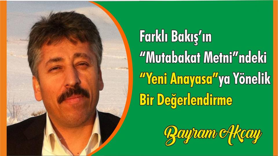 Farklı Bakış’ın Mutabakat Metnindeki  Yeni Anayasa’ya Yönelik Bir Değerlendirme!-Bayram Akçay