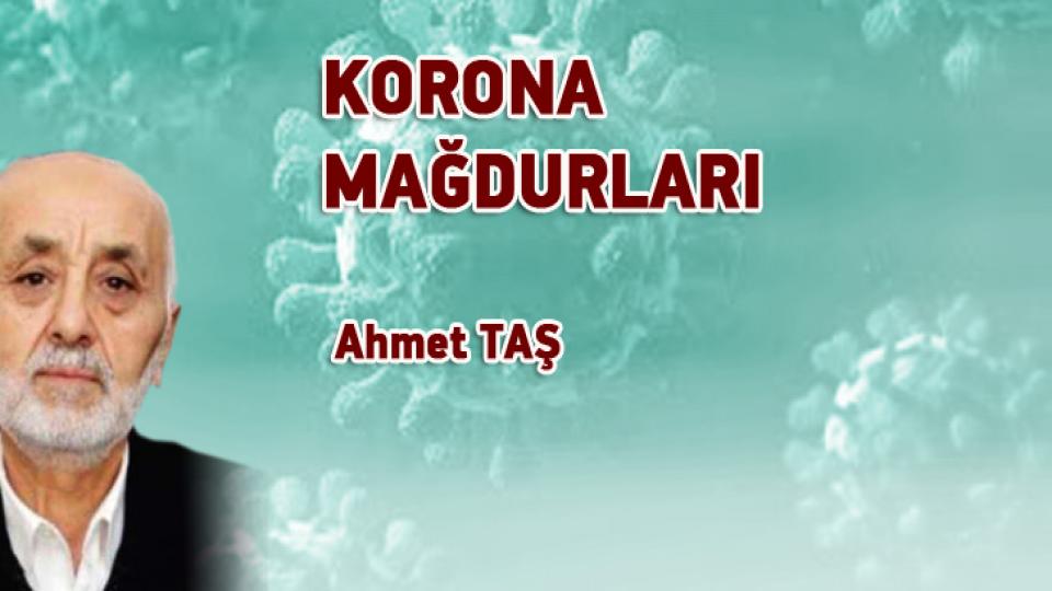 KORONA MAĞDURLARI / Ahmet TAŞ