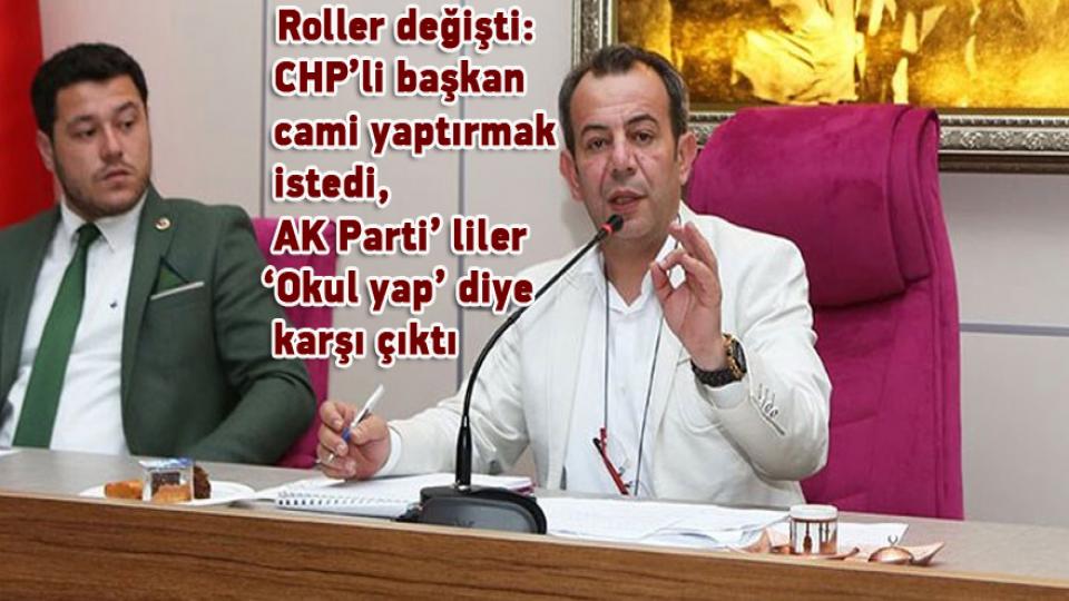 Roller değişti: CHP’li başkan cami yaptırmak istedi, AK Parti’ liler ‘Okul yap’ diye karşı çıktı