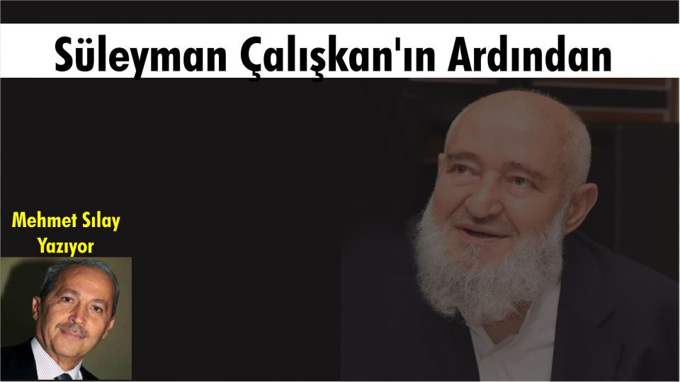 28 ŞUBAT DARBESİ / Mehmet Sılay / Süleyman ÇALIŞKAN’ın Ardından/ Mehmet SILAY