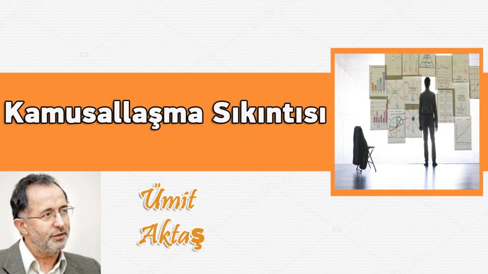 Siyasal krizden çıkışa ve arınmaya dair / Ümit Aktaş / Kamusallaşma Sıkıntısı - Ümit Aktaş