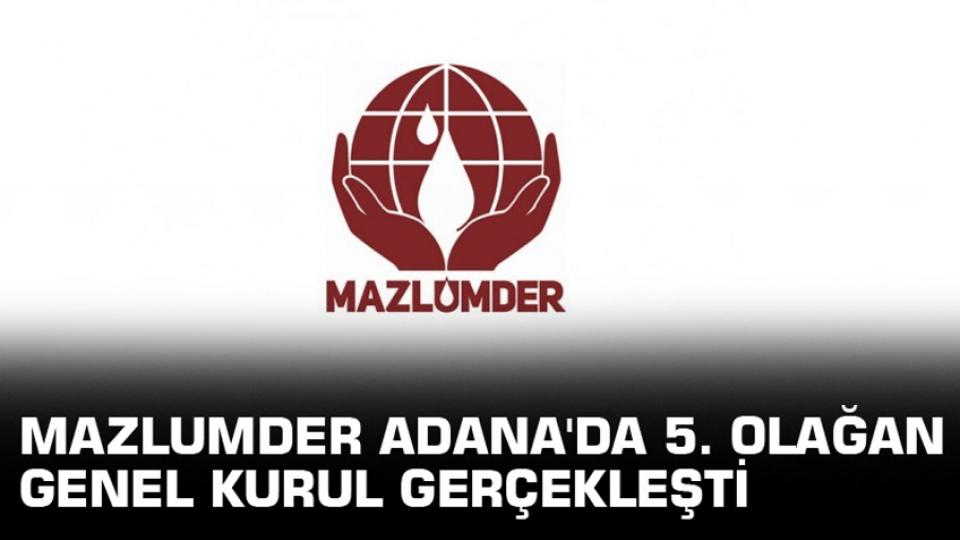 MAZLUMDER: Mülteciler Seçim Malzemesi olarak Kullanılmamalı / Mazlumder Adana'da 5. olağan genel kurul gerçekleşti