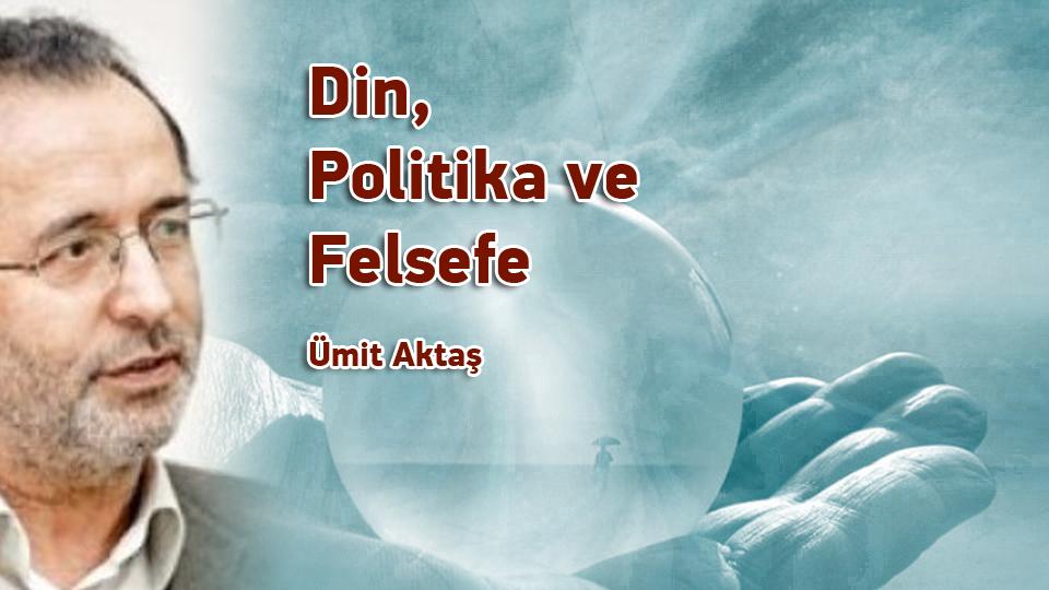 Siyasal krizden çıkışa ve arınmaya dair / Ümit Aktaş / Din, Politika ve Felsefe / Ümit Aktaş