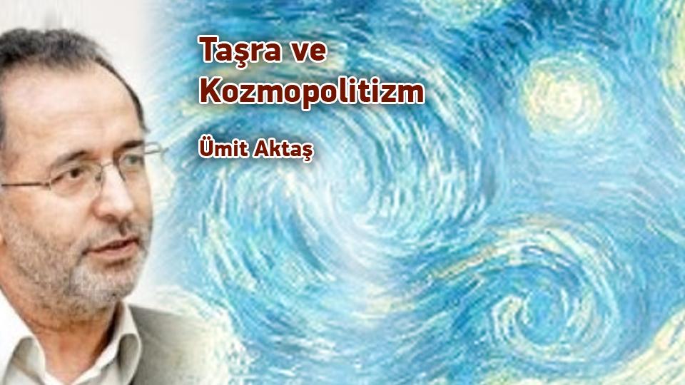 Siyasal krizden çıkışa ve arınmaya dair / Ümit Aktaş / Taşra ve Kozmopolitizm / Ümit Aktaş
