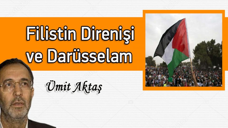 Siyasal krizden çıkışa ve arınmaya dair / Ümit Aktaş / Filistin Direnişi ve Darüsselam / Ümit Aktaş