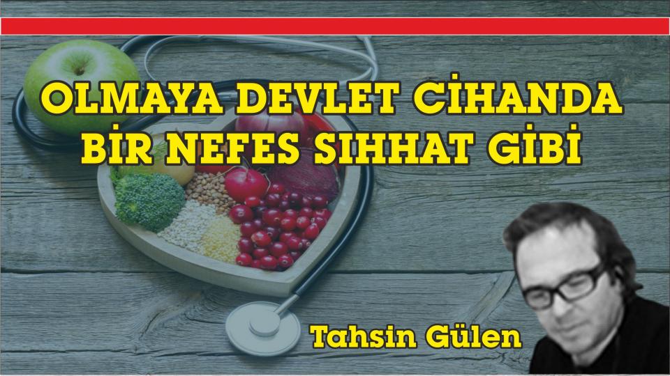 OLMAYA DEVLET CİHANDA BİR NEFES SIHHAT GİBİ-TAHSİN GÜLEN