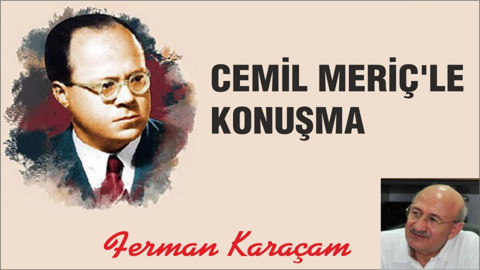 FERMAN KARAÇAM / Faruk Beşer Hoca, Âlimin Ölümü ve Ötesi / CEMİL MERİÇ’LE KONUŞMA-FERMAN KARAÇAM