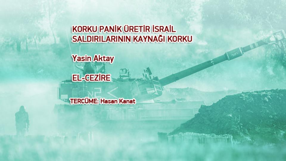 Körleşme  / Elias Canetti / KORKU PANİK ÜRETİR İSRAİL SALDIRILARININ KAYNAĞI KORKU /   Yasin Aktay  EL-CEZİRE /  TERCÜME: Hasan Kanat