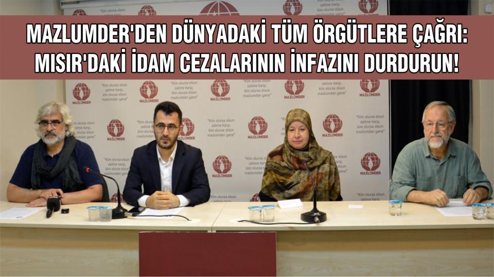 MAZLUMDER Ankara: GÖÇ İDARESİ ANKARA KARARLARI GÖZDEN GEÇİRİLSİN / MAZLUMDER’DEN DÜNYADAKİ TÜM BİLEŞENLERE ÇAĞRI: MISIR’DAKİ İDAM CEZALARININ İNFAZINI DURDURUN!