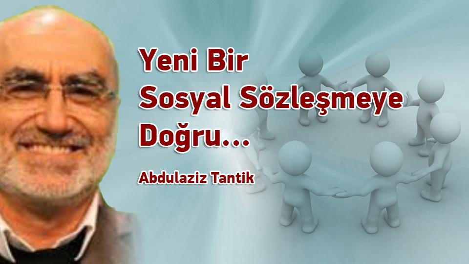 Yeni Bir Sosyal Sözleşmeye Doğru-1 / Abdulaziz TANTİK