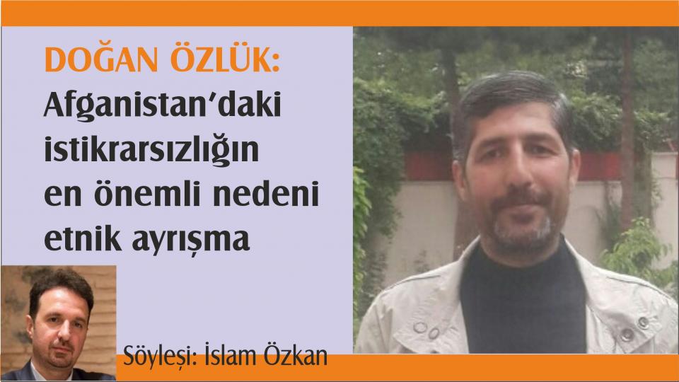 Doğan Özlük: AFGAN HALKININ TEK ARZUSU TEMEL İNSAN HAKLARINA SAYGI VE GÜVENLİ BİR YAŞAM