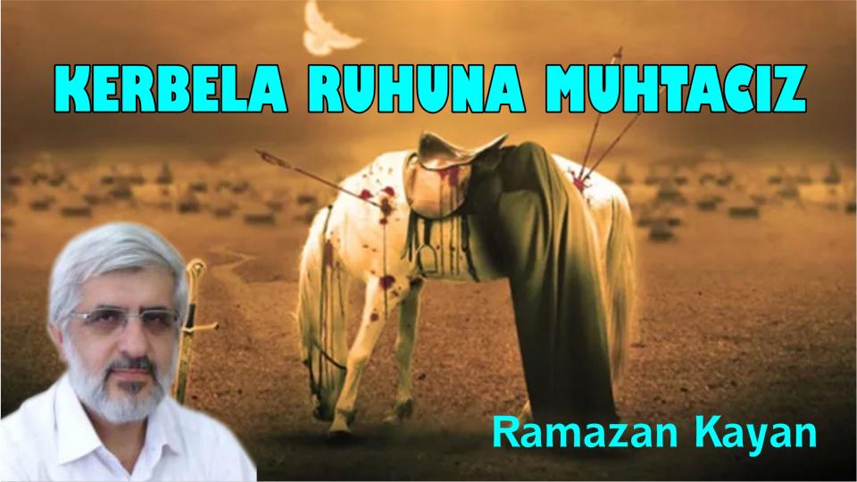 RAMAZAN KAYAN / "Kendimize zulmettik" / Kerbela ruhuna muhtacız-Ramazan Kayan