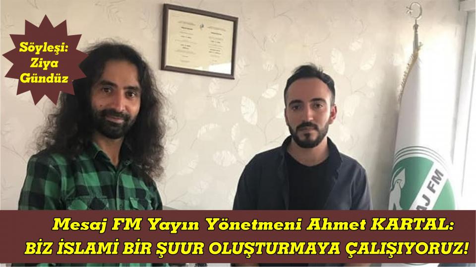 AHMET KARTAL: BİZ İSLAMİ BİR ŞUUR OLUŞTURMAYA GAYRET GÖSTERİYORUZ