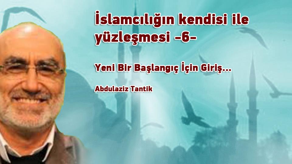 İdealin Realize Edilmesi: Gençlik - 1 / Abdulaziz Tantik / İslamcılığın kendisi ile yüzleşmesi -6- /  Abdulaziz Tantik