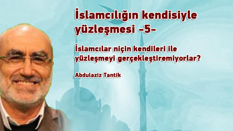 İdealin Realize Edilmesi: Gençlik - 1 / Abdulaziz Tantik / İslamcılığın kendisiyle yüzleşmesi -5- / Abdulaziz Tantik