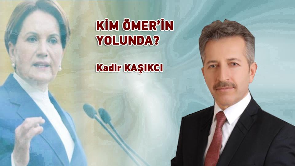 KİM ÖMER’İN YOLUNDA? / Kadir KAŞIKCI