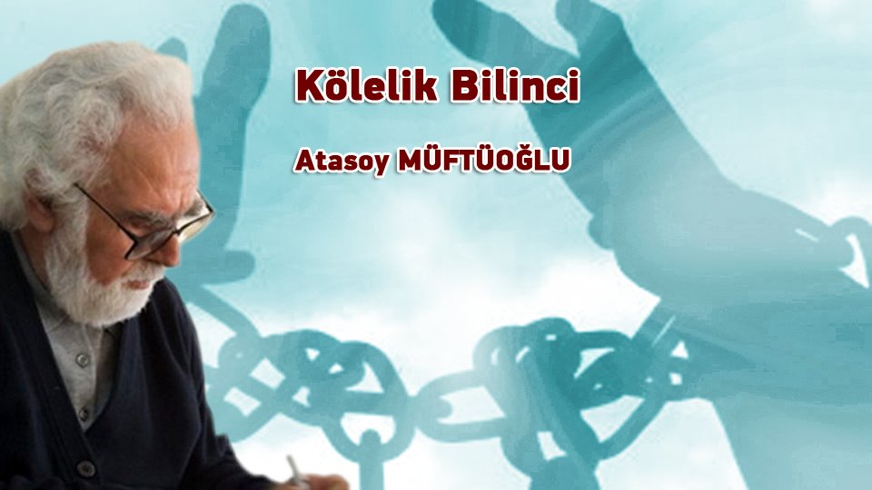 ATASOY MÜFTÜOĞLU/Kölelik Bilinci  
