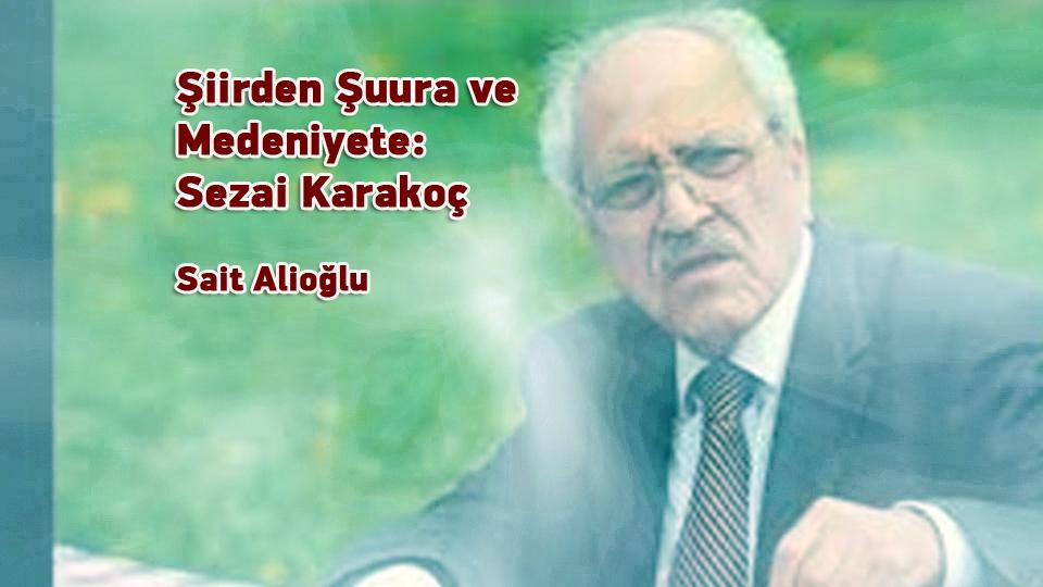 Sağ, sol, kültür ve medeniyet-Sait Alioğlu / Şiirden Şuura ve Medeniyete: Sezai Karakoç – Sait Alioğlu