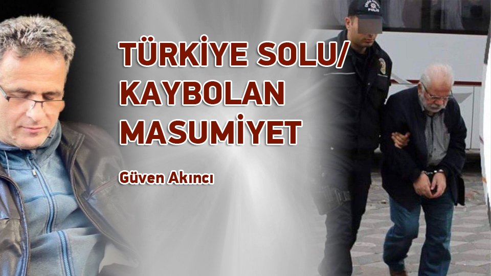 GÜVEN AKINCI/TÜRKİYE SOLU / KAYBOLAN MASUMİYET