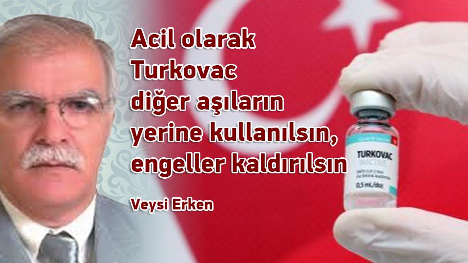 SENİ ANIYORUZ USVE-İ FİTYAN: MUHSİN YAZICIOĞLU |Veysi ERKEN / Acil olarak Turkovac diğer aşıların yerine kullanılsın, engeller kaldırılsın  / Veysi Erken