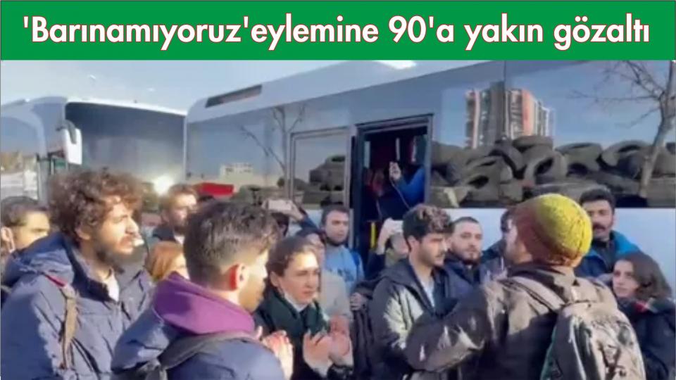 Ankara'daki 'Barınamıyoruz' eylemi: 90'a yakın gözaltı var