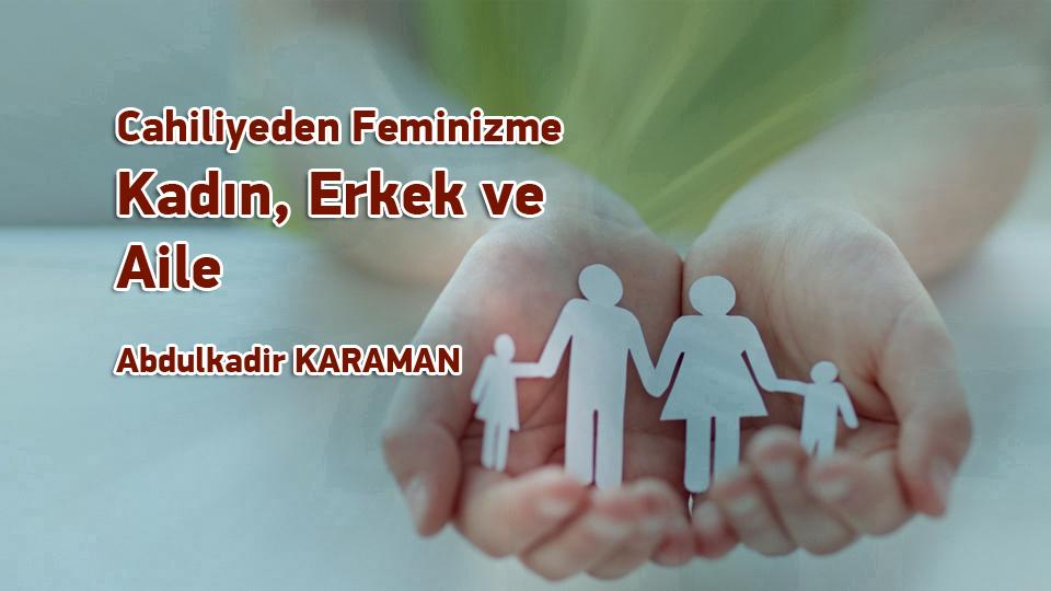 Umran Dergisi Nisan 2022/332. Sayı Çıktı! VAROLUŞ KRİZLERİNİ YENİDEN DÜŞÜNMEK / Cahiliyeden Feminizme Kadın, Erkek ve Aile / Abdulkadir KARAMAN