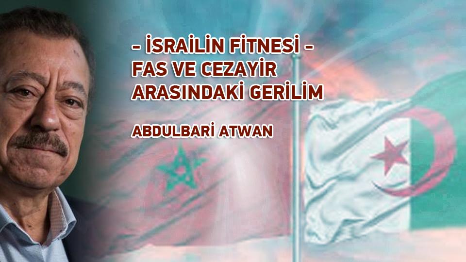 Yabancılaşma ve İnternet / Hasan KANAT / İSRAİLİN FİTNESİ - FAS VE CEZAYİR ARASINDAKİ GERİLİM / ABDULBARİ ATWAN