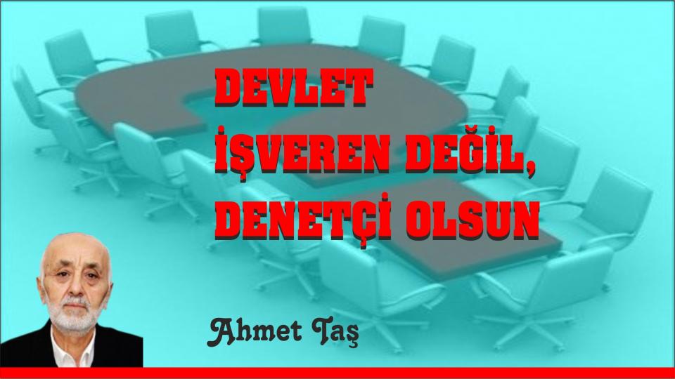 Hayır Kurumları Paylaşmayı Seçti / Ahmet TAŞ / DEVLET İŞVEREN DEĞİL, DENETÇİ OLSUN-AHMET TAŞ
