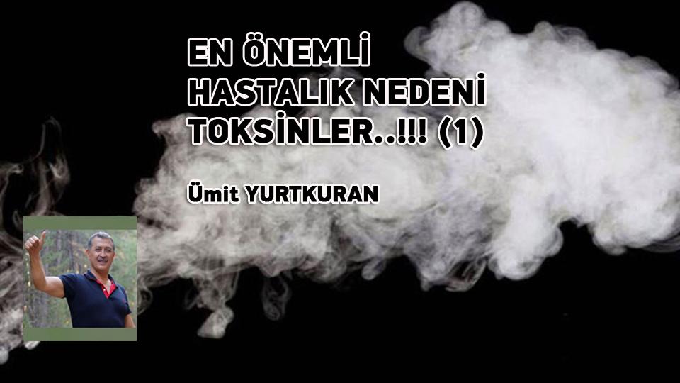KİLO ARTIŞINA DESTEK OLMAYIN-ÜMİT YURTKURAN / EN ÖNEMLİ HASTALIK NEDENİ TOKSİNLER..!!! (1) /  Ümit YURTKURAN