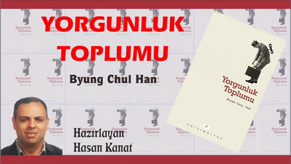 Sekülerizm ve Örümcek Ağı / Hasan KANAT / Yorgunluk Toplumu/Byung Chul Han-Hazırlayan:H. Kanat