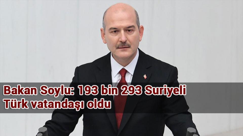 Bakan Soylu: 193 bin 293 Suriyeli Türk vatandaşı oldu