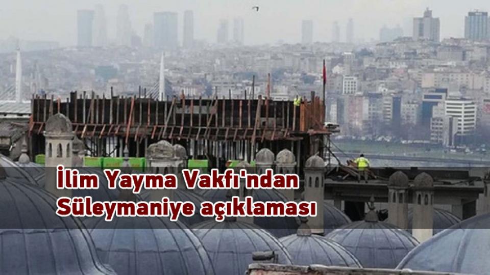 İlim Yayma Vakfı'ndan Süleymaniye açıklaması