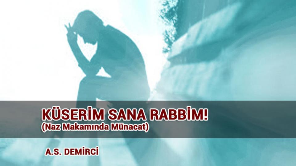 KÜSERİM SANA RABBİM! (Naz Makamında Münacat) / A.S. Demirci