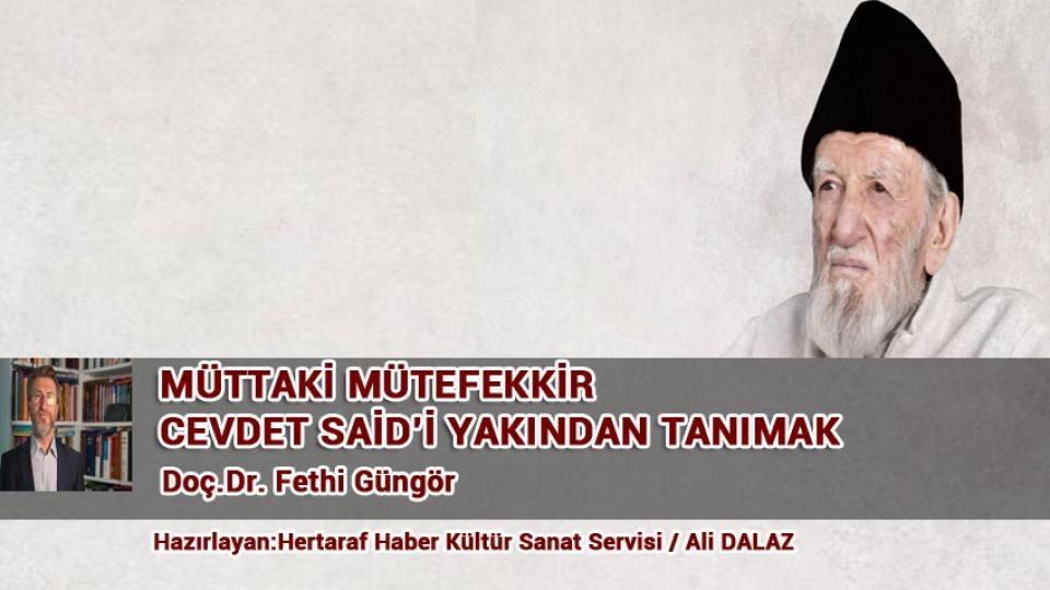 MÜTTAKİ MÜTEFEKKİR CEVDET SAİD’İ YAKINDAN TANIMAK - Doç.Dr. Fethi Güngör