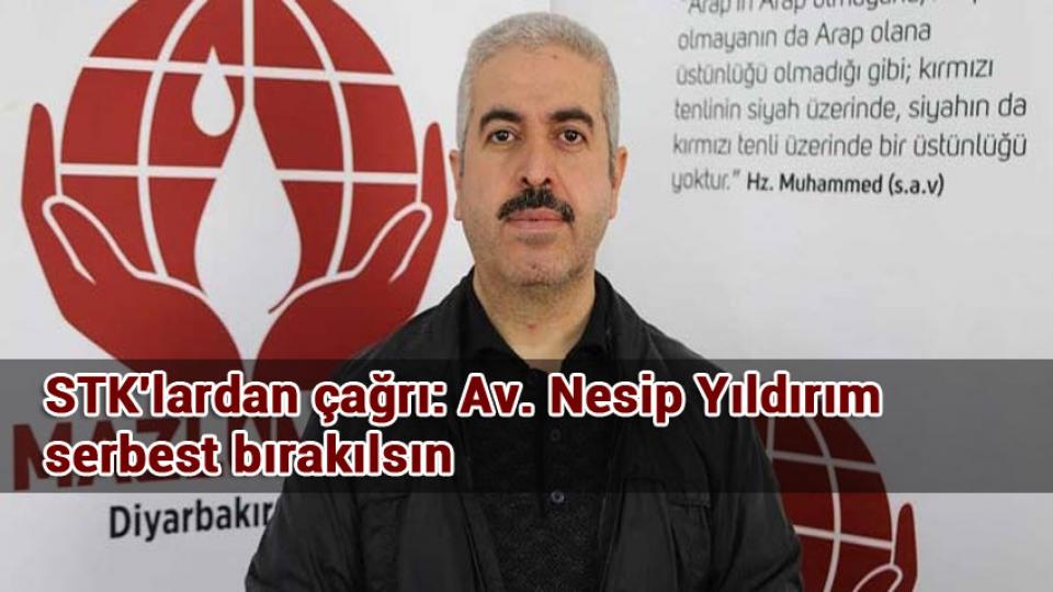 STK'lardan çağrı: Av. Nesip Yıldırım serbest bırakılsın