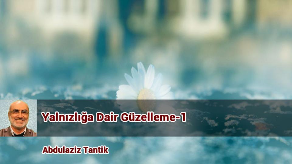 Tövbe Üzerine Güzelleme- Abdulaziz Tantik / Yalnızlığa Dair Güzelleme-1 /  Abdulaziz Tantik