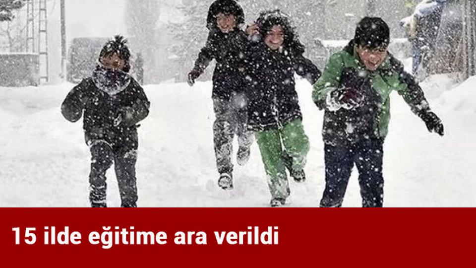 15 ilde eğitime ara verildi