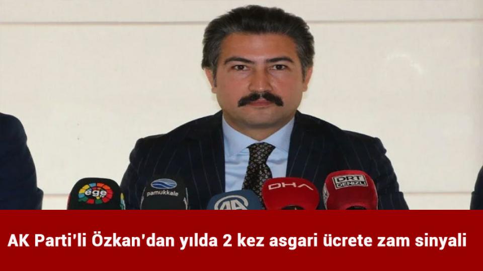 AK Parti' li Özkan’dan yılda 2 kez asgari ücrete zam sinyali