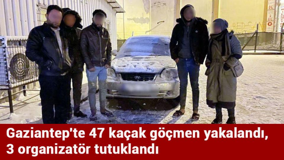 Gaziantep'te 47 kaçak göçmen yakalandı, 3 organizatör tutuklandı