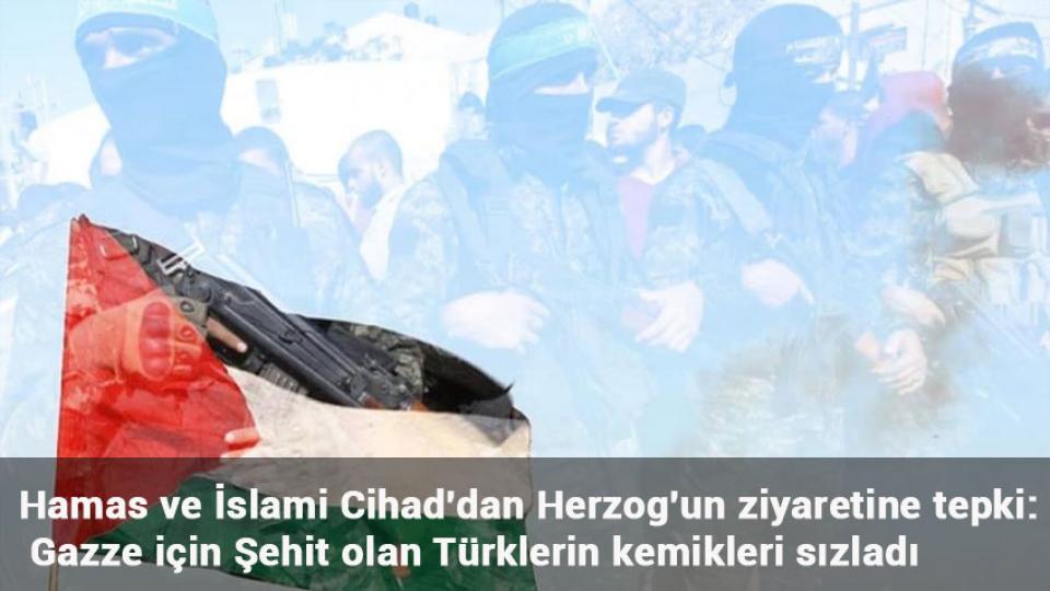 Hamas ve İslami Cihad'dan Herzog'un ziyaretine tepki: Gazze için Şehit olan Türklerin kemikleri sızladı