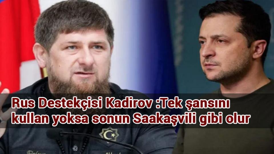 Rus Destekçisi Kadirov :Tek şansını kullan yoksa sonun Saakaşvili gibi olur
