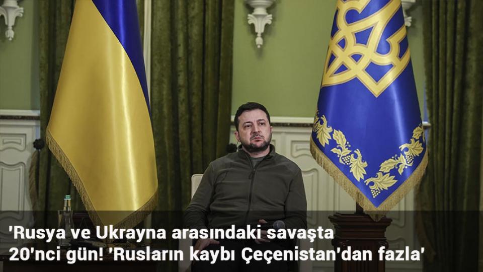 'Rusya ve Ukrayna arasındaki savaşta 20'nci gün! 'Rusların kaybı Çeçenistan'dan fazla'