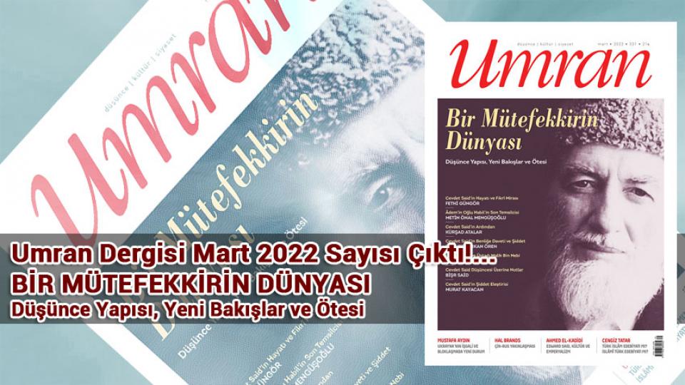 Umran Dergisi Eylül 2022 sayısı çıktı!... / Umran Dergisi Mart '22 Sayısı Çıktı!/BİR MÜTEFEKKİRİN DÜNYASI